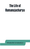 The life of Ramanujacharya