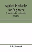 Applied mechanics for engineers; a text-book for engineering students