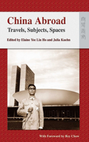China Abroad – Travels, Subjects, Spaces