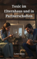 Toxic im Elternhaus und in Partnerschaften