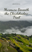 Murmurs Beneath the Cloudshadow Trail
