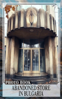 Abandoned Store in Bulgaria Photo Book