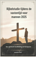 Bijbelstudie tijdens de vastentijd voor mannen 2025