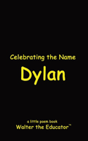 Celebrating the Name Dylan: (The Poetry of First Names Book)