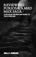 Reviewing Furiosa: A MAD MAX SAGA: A Detailed Review and Guide to the Storyline