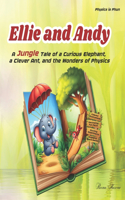 Ellie and Andy: A Jungle Tale of a Curious Elephant, a Clever Ant, and the Wonders of Physics: Colorful illustrations, fascinating fun facts, exciting experiments, 