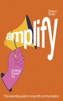 amplify strategy impact joy: The essential guide to nonprofit communication.