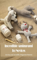 Incredible Amigurumi for Novices
