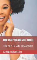 Now That You Are Still Single: The Key to Self-Discovery