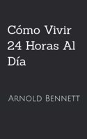 Cómo Vivir 24 Horas Al Día