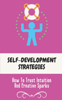 Self-Development Strategies: How To Trust Intuition And Creative Sparks: Banish Stuckness
