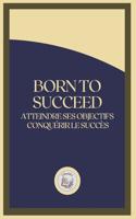 Born to Succeed