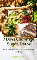 7 Days Sugar Detox Challenge: Meal Plans for Dinner, Lunch, Breakfast, and Snacks