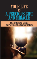 Your Life Is A Precious Gift And Miracle