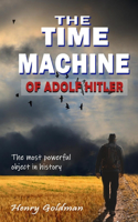 The Time Machine of Adolf Hitler: The most powerful object in history -