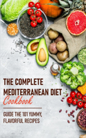 The Complete Mediterranean Diet Cookbook Guide The 101 Yummy, Flavorful Recipes: Mediterranean Dash Diet Cookbook