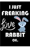 I Just Freaking Love Rabbit Ok.: Notebook: and Journal, "6*9" 160 black pages notebook/journal with lined and blank pages: Funny saying Rabbit Cover, Perfect Gift. Diary, Notebook, 