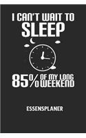 I CAN'T WAIT TO SLEEP 85% OF MY LONG WEEKEND - Essensplaner: Wochenplaner für eine gesunde Küche - perfekt zum Tracken oder Vorausplanen geeignet!