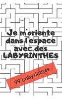 Je m'oriente dans l'espace avec des labyrinthes: 99 Labyrinthes de difficulté moyenne pour votre enfant, idée de jeu original et constructif