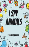 I Spy Animals: A Fun Guessing Game for 2-4 Year Old, For Smart Kids, Fun & Interactive Picture Book for kids & Toddlers, Activity Books For Kids & toddlers.