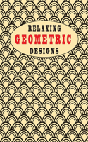 Geometric Relaxing Designs: Colour Me Calm, Amazing Art, creative colouring pages for all ages!(8.5x11) 102 pages