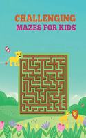 Challenging Mazes for Kids: Maze Activity Book for All Ages Kids.