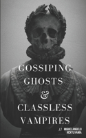 Gossiping Ghosts and Classless Vampires