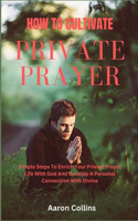 How To Cultivate Private Prayer Life