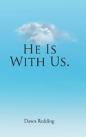 He Is With Us.