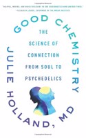 Good Chemistry: The Science of Connection from Soul to Psychedelics