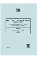 Intelligent Manufacturing Systems: A Proceedings Volume from the 7th IFAC Workshop, Budapest, Hungary, 6-8 April 2003: 2003