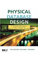Physical Database Design: The Database Professional's Guide to Exploiting Indexes, Views, Storage, and More
