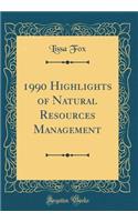 1990 Highlights of Natural Resources Management (Classic Reprint)
