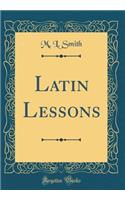 Latin Lessons (Classic Reprint)