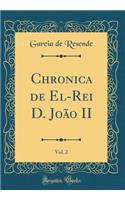 Chronica de El-Rei D. João II, Vol. 2 (Classic Reprint)
