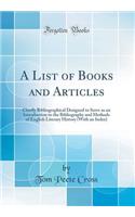 A List of Books and Articles: Chiefly Bibliographical Designed to Serve as an Introduction to the Bibliography and Methods of English Literary History (with an Index) (Classic Reprint)