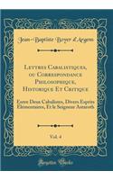 Lettres Cabalistiques, ou Correspondance Philosophique, Historique Et Critique, Vol. 4: Entre Deux Cabalistes, Divers Esprits Élémentaires, Et le Seigneur Astaroth (Classic Reprint)