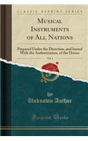 Musical Instruments of All Nations, Vol. 4: Prepared Under the Direction, and Issued with the Authorization, of the Donor (Classic Reprint)