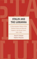 Stalin and the Lubianka: A Documentary History of the Political Police and Security Organs in the Soviet Union, 1922-1953