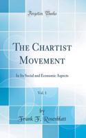 The Chartist Movement, Vol. 1: In Its Social and Economic Aspects (Classic Reprint)