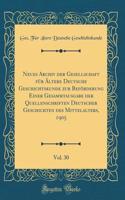 Neues Archiv Der Gesellschaft Fï¿½r ï¿½ltere Deutsche Geschichtskunde Zur Befï¿½rderung Einer Gesammtausgabe Der Quellenschriften Deutscher Geschichten Des Mittelalters, 1905, Vol. 30 (Classic Reprint)