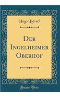 Der Ingelheimer Oberhof (Classic Reprint)