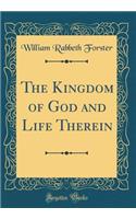 The Kingdom of God and Life Therein (Classic Reprint)