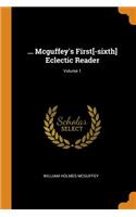 ... Mcguffey's First[-sixth] Eclectic Reader; Volume 1