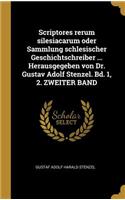 Scriptores Rerum Silesiacarum Oder Sammlung Schlesischer Geschichtschreiber ... Herausgegeben Von Dr. Gustav Adolf Stenzel. Bd. 1, 2. Zweiter Band