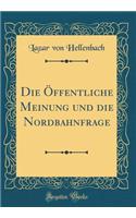 Die Öffentliche Meinung und die Nordbahnfrage (Classic Reprint)