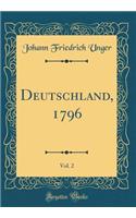 Deutschland, 1796, Vol. 2 (Classic Reprint)
