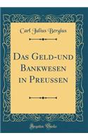 Das Geld-und Bankwesen in Preußen (Classic Reprint)