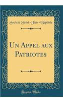 Un Appel aux Patriotes (Classic Reprint)