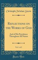 Reflections on the Works of God, Vol. 1 of 2: And of His Providence Throughout All Nature (Classic Reprint)